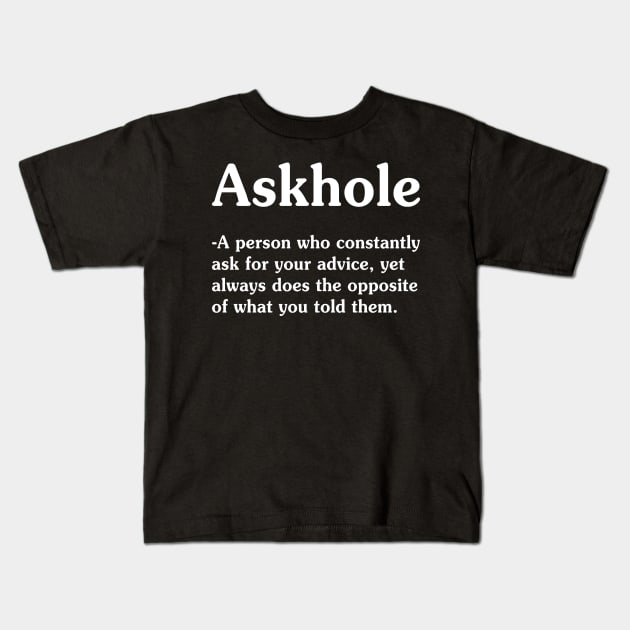 Askhole A Person Who Constantly - Funny T Shirts Sayings - Funny T Shirts For Women - SarcasticT Shirts Kids T-Shirt by Murder By Text